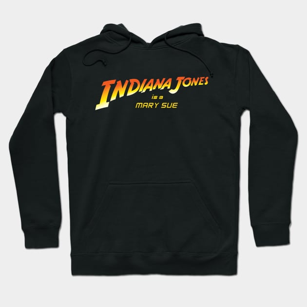 Indiana Jones is a Mary Sue Hoodie by CattCallCo